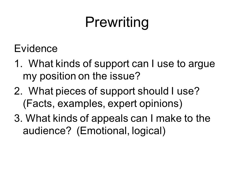 Prewriting Evidence 1. What kinds of support can I use to argue my position on the issue.
