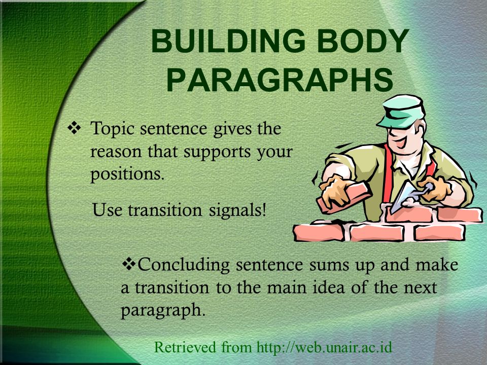 BUILDING BODY PARAGRAPHS  Topic sentence gives the reason that supports your positions.