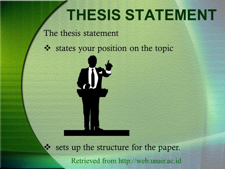 THESIS STATEMENT The thesis statement  states your position on the topic  sets up the structure for the paper.