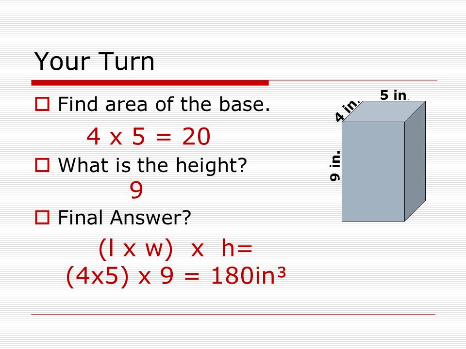 Your Turn  Find area of the base.  What is the height.