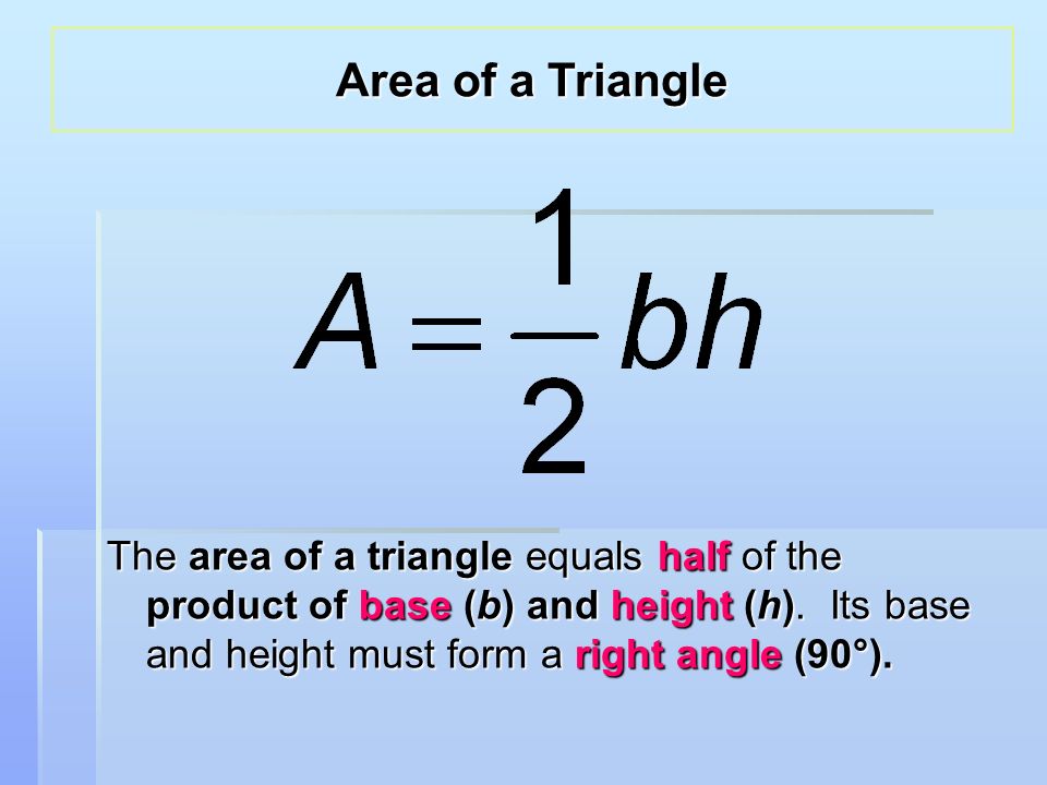 The area of a triangle equals half of the product of base (b) and height (h).