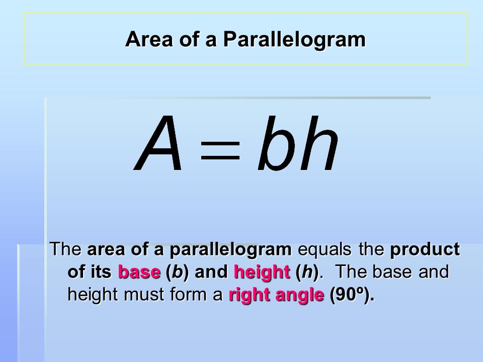 The area of a parallelogram equals the product of its base (b) and height (h).