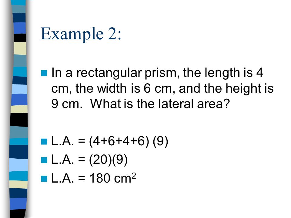 Example 2: In a rectangular prism, the length is 4 cm, the width is 6 cm, and the height is 9 cm.