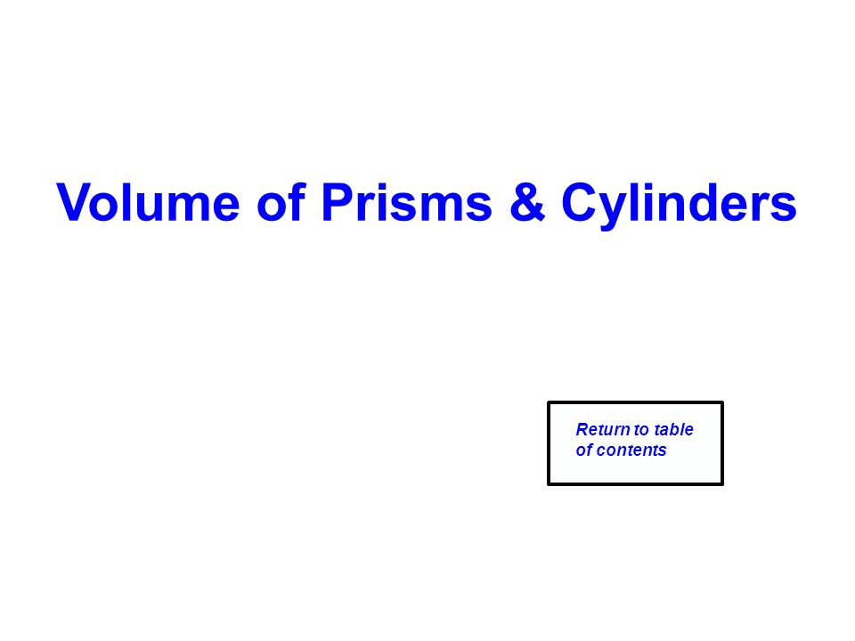 Volume of Prisms & Cylinders Return to table of contents