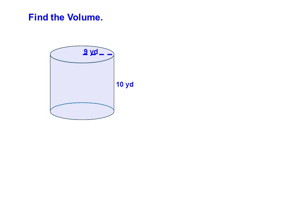 Find the Volume. 10 yd 9 yd