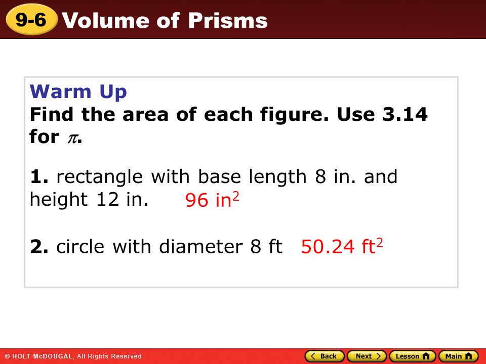 9-6 Volume of Prisms Warm Up Find the area of each figure.