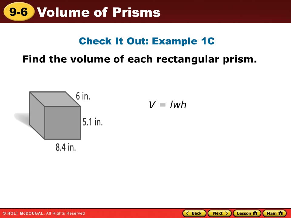 9-6 Volume of Prisms Check It Out: Example 1C Find the volume of each rectangular prism. V = lwh