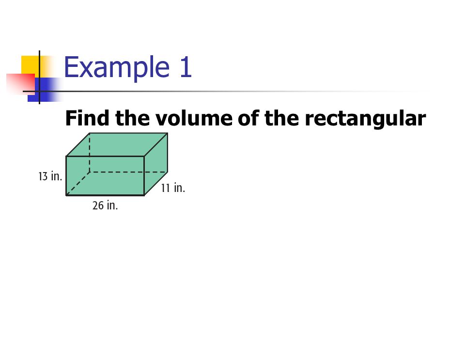 Example 1 Find the volume of the rectangular prism.