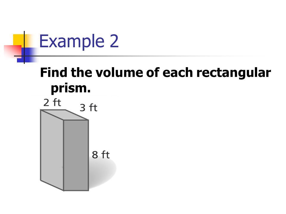 Example 2 Find the volume of each rectangular prism.