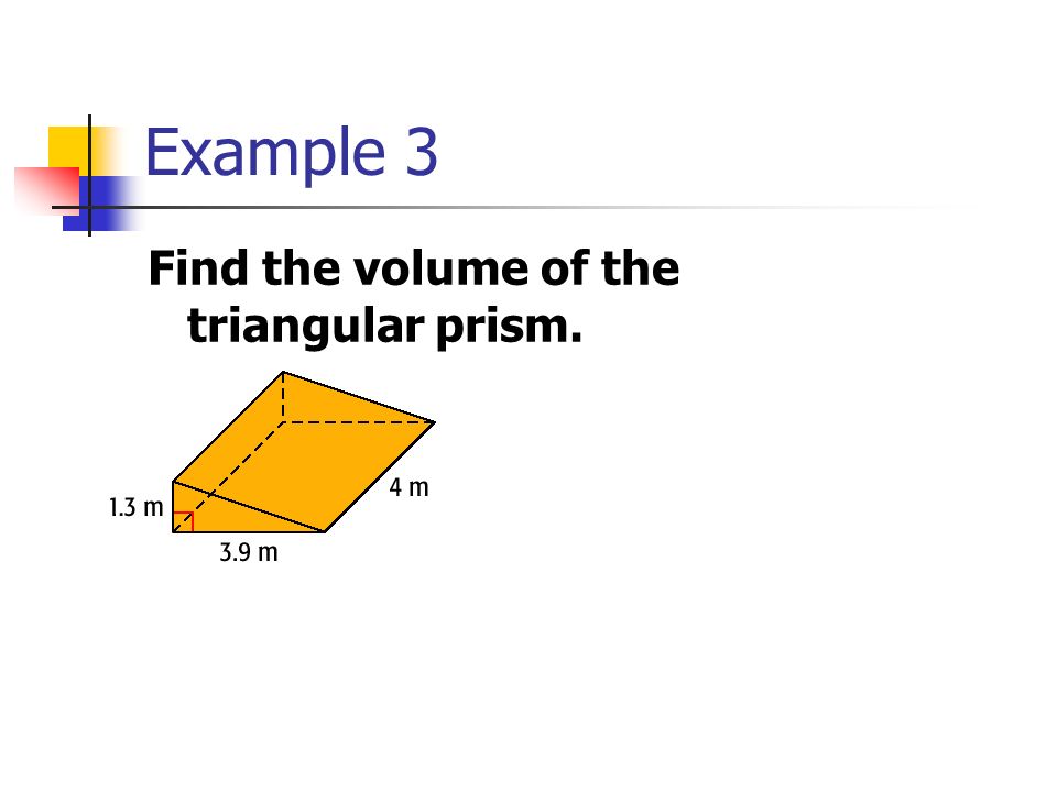 Example 3 Find the volume of the triangular prism.