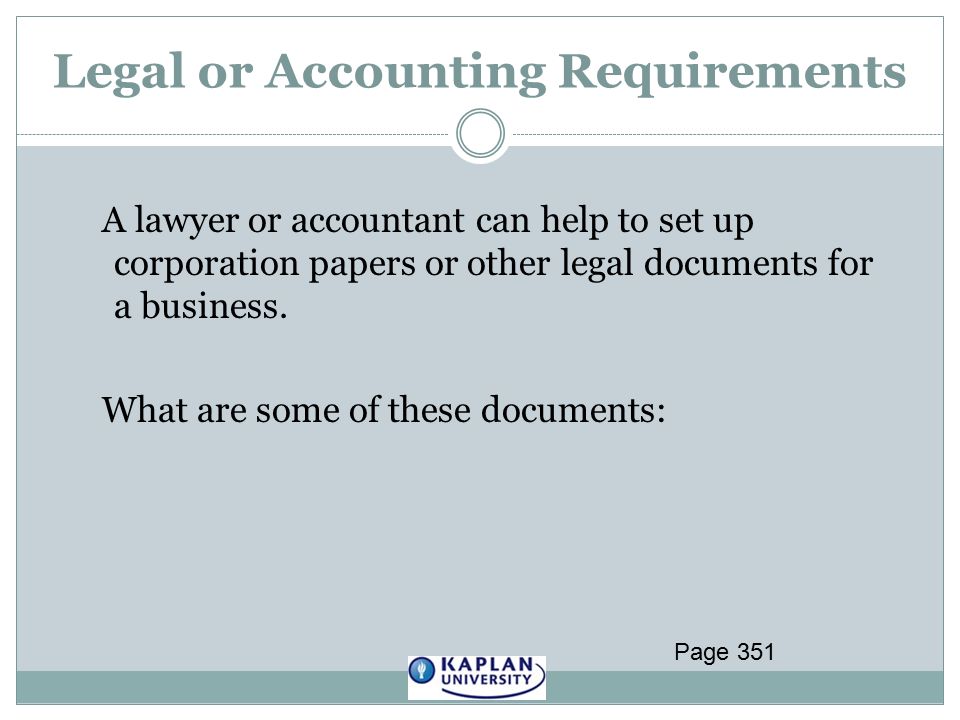 Legal or Accounting Requirements A lawyer or accountant can help to set up corporation papers or other legal documents for a business.
