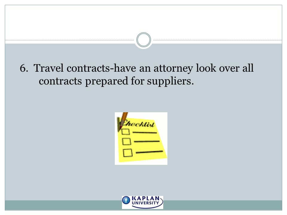 6. Travel contracts-have an attorney look over all contracts prepared for suppliers.