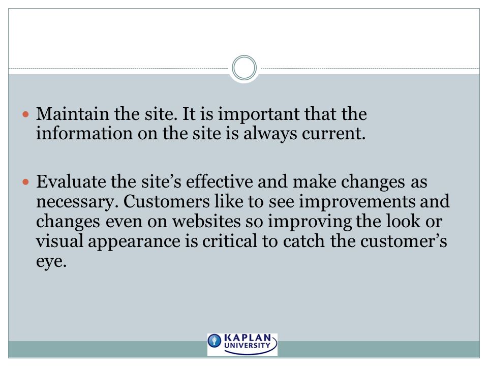 Maintain the site. It is important that the information on the site is always current.