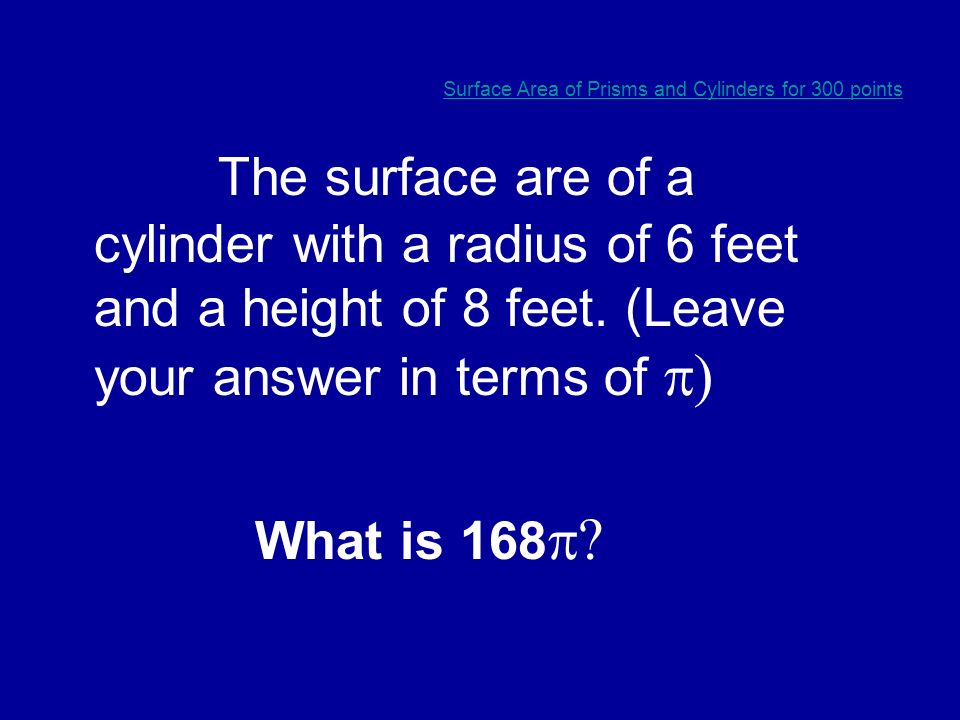 Surface Area of Prisms and Cylinders for 200 points The surface area of a cylinder with a diameter of 4 in.