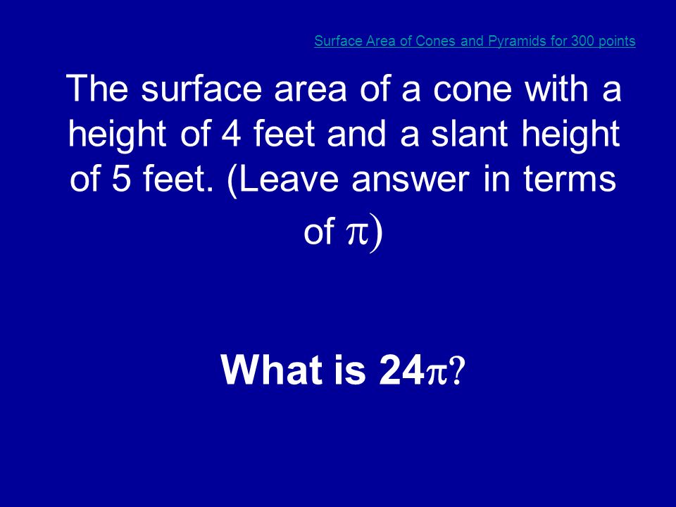 Surface Area of Cones and Pyramids for 200 points The surface area of a square pyramid with a slant height of 15 inches and a base side length of 8 inches.