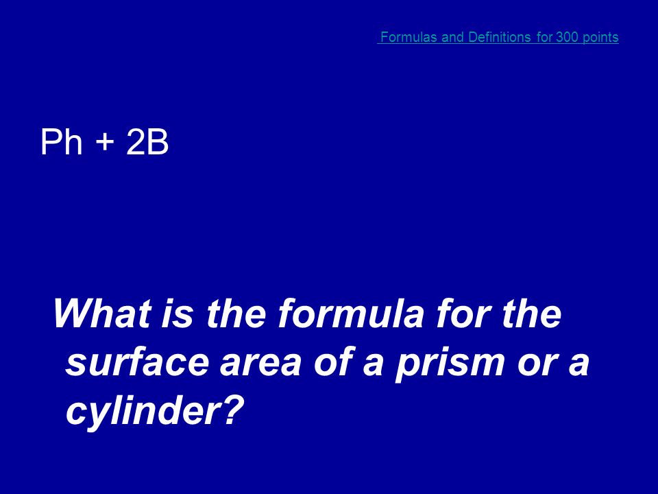 Formulas and Definitions for 200 points The parallel faces of a prism What are the bases