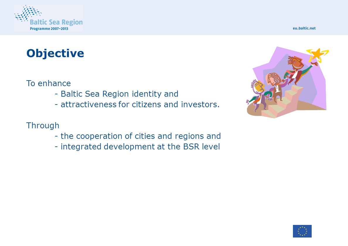 Objective To enhance - Baltic Sea Region identity and - attractiveness for citizens and investors.