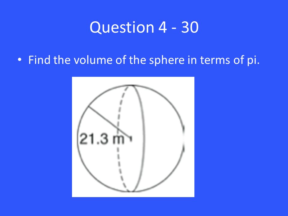 Question Find the volume of the sphere in terms of pi.