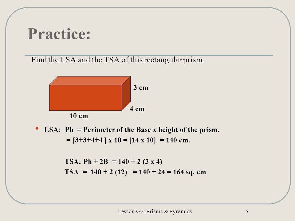 Practice: Find the LSA and the TSA of this rectangular prism.