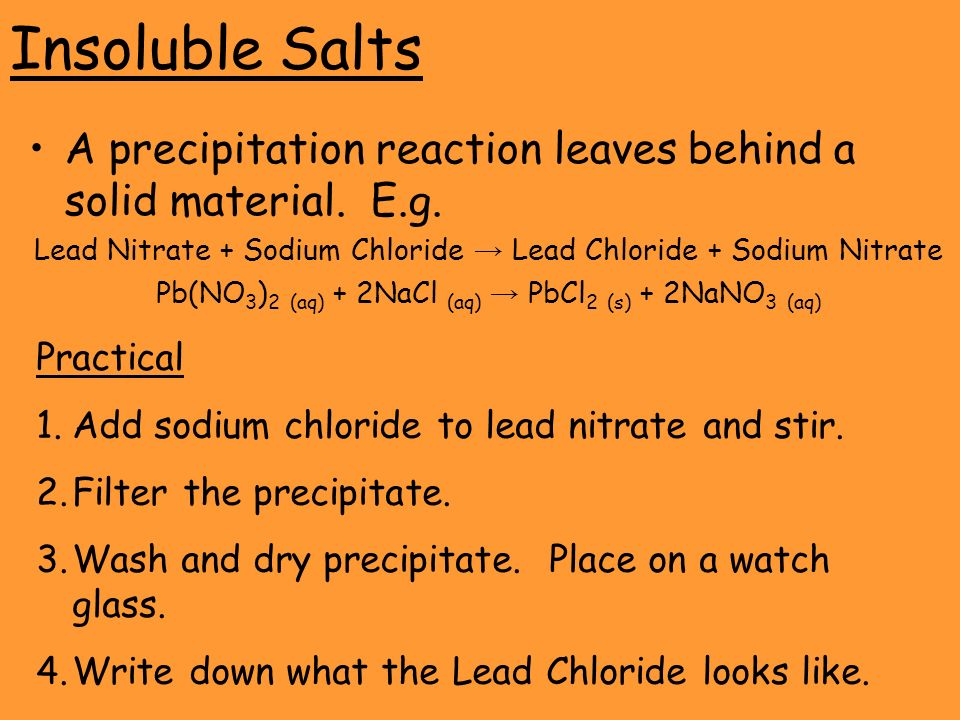 Insoluble Salts A precipitation reaction leaves behind a solid material.