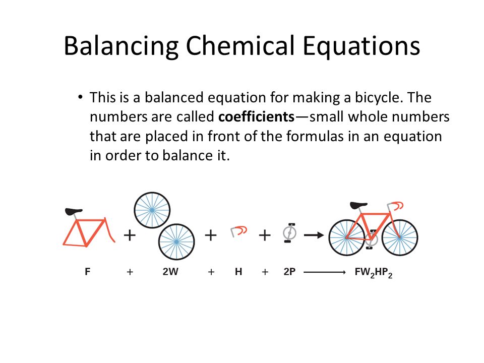 Balancing Chemical Equations This is a balanced equation for making a bicycle.