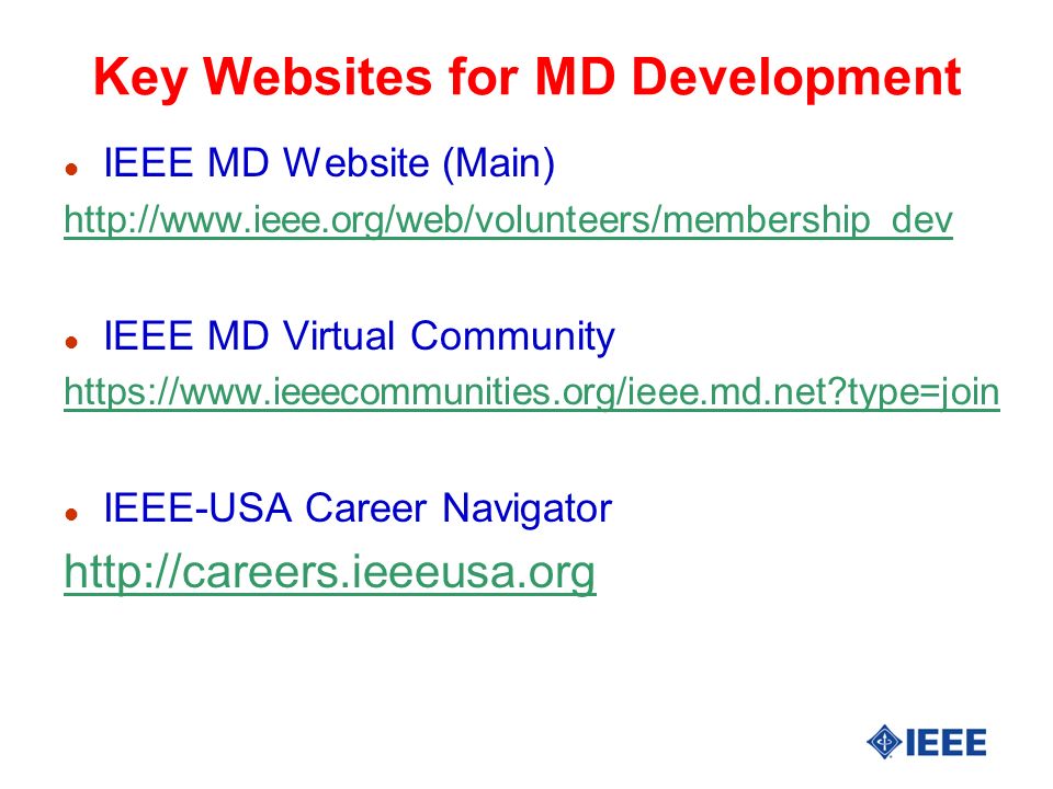 Key Websites for MD Development l IEEE MD Website (Main)   l IEEE MD Virtual Community   type=join l IEEE-USA Career Navigator