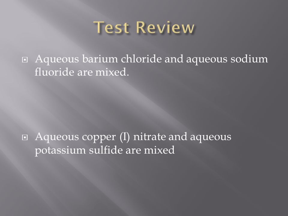  Aqueous barium chloride and aqueous sodium fluoride are mixed.