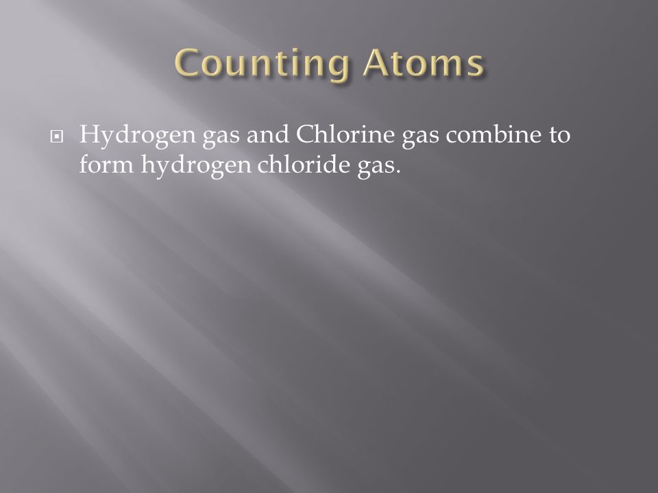  Hydrogen gas and Chlorine gas combine to form hydrogen chloride gas.