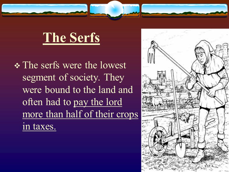 The Serfs  The serfs were the lowest segment of society.