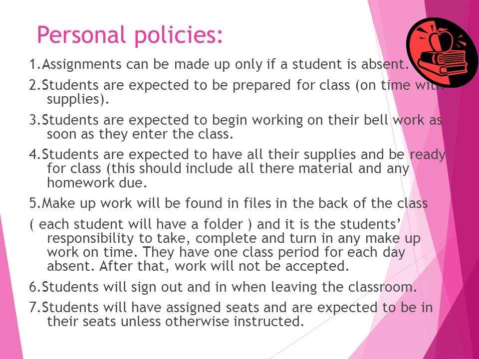 Personal policies: 1.Assignments can be made up only if a student is absent.