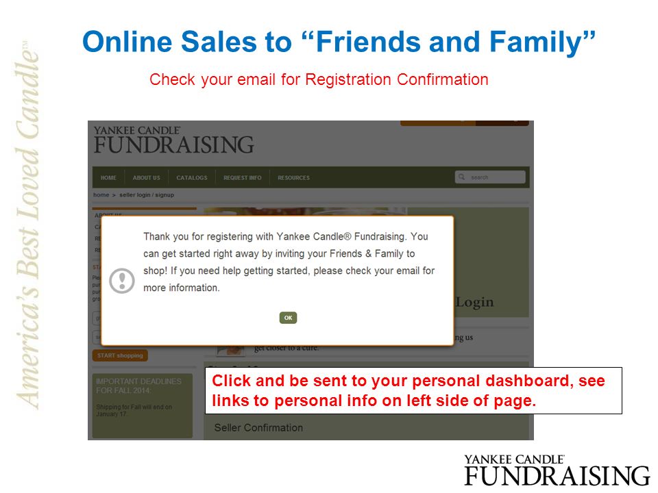 Online Sales to Friends and Family Check your  for Registration Confirmation Click and be sent to your personal dashboard, see links to personal info on left side of page.