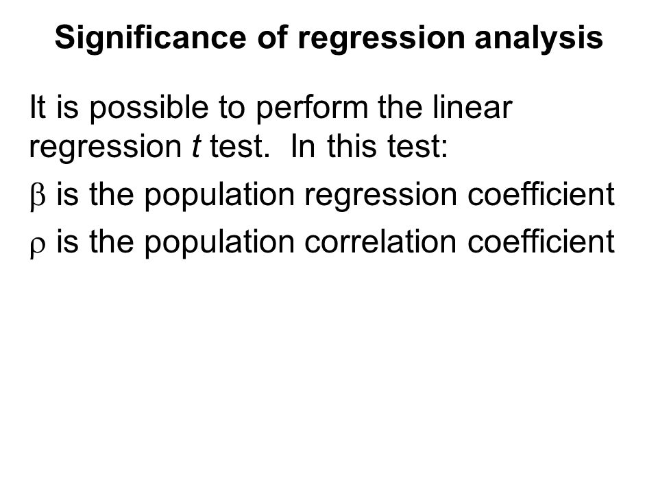 Significance of regression analysis It is possible to perform the linear regression t test.