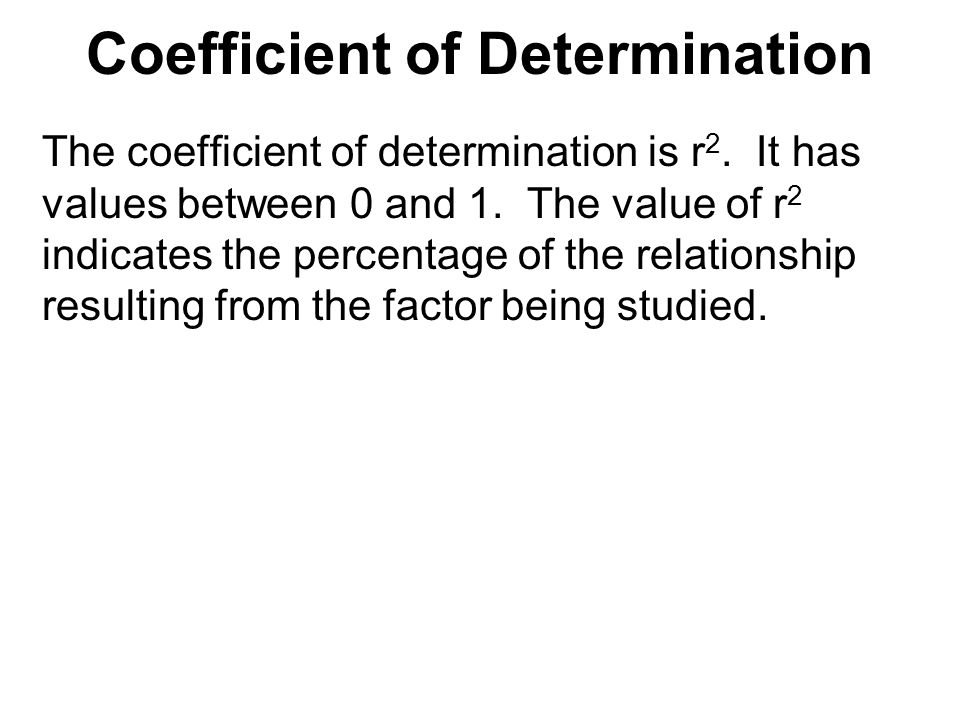 Coefficient of Determination The coefficient of determination is r 2.