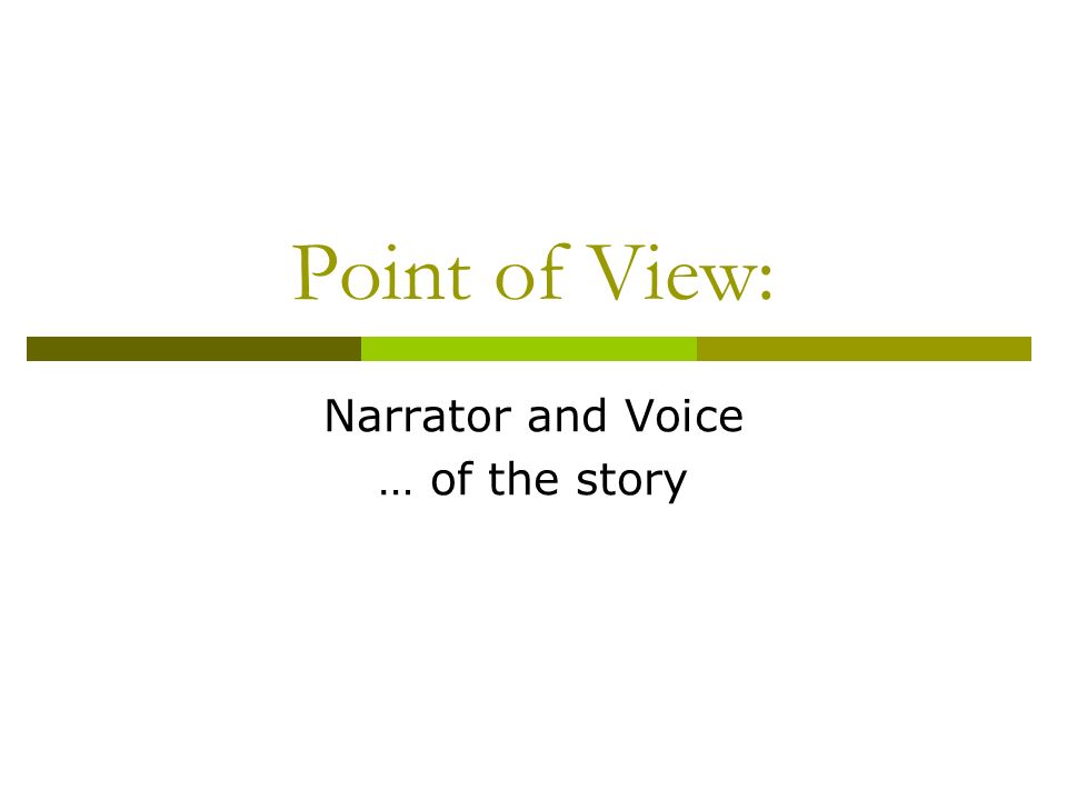 Point of View: Narrator and Voice … of the story
