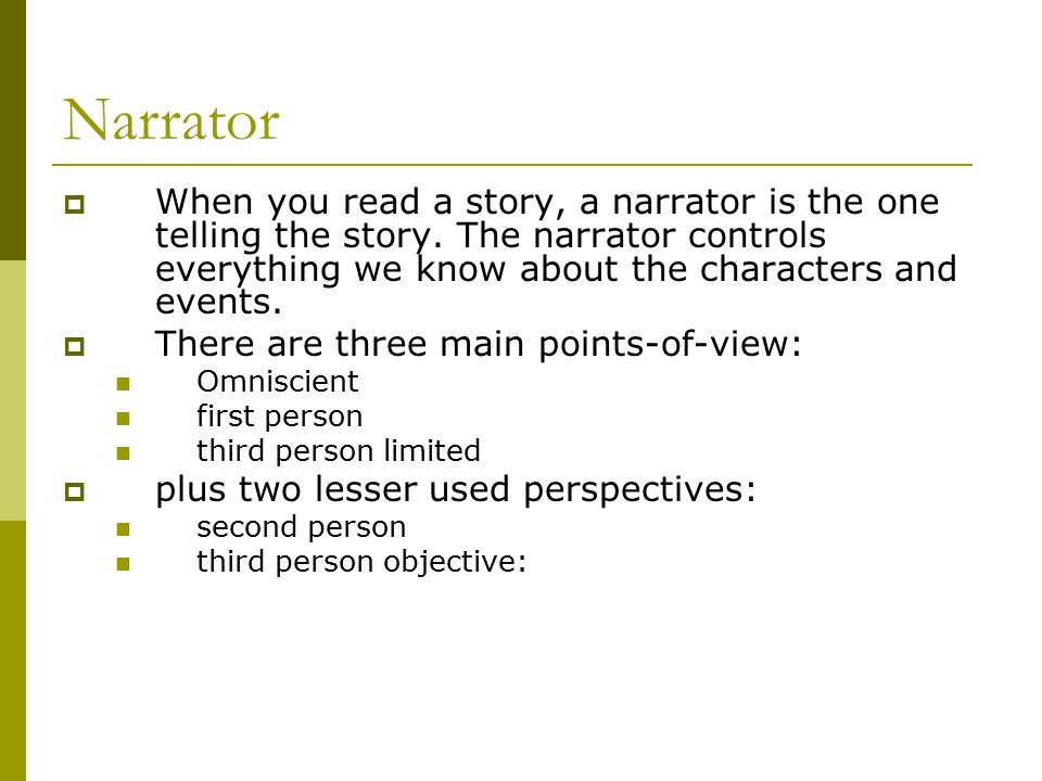 Narrator  When you read a story, a narrator is the one telling the story.
