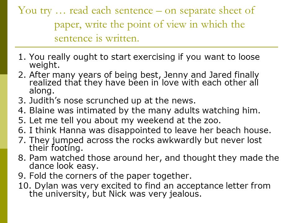 You try … read each sentence – on separate sheet of paper, write the point of view in which the sentence is written.