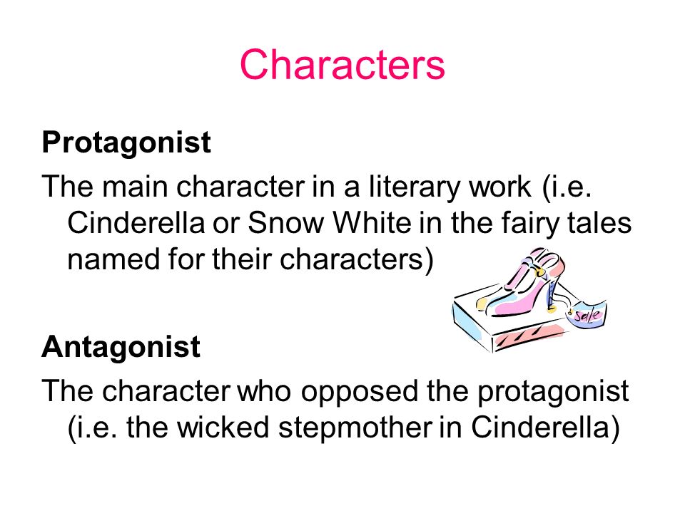 Characters Protagonist The main character in a literary work (i.e.