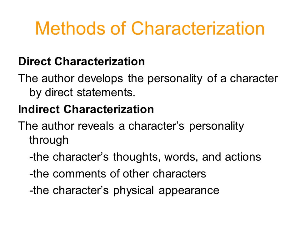 Methods of Characterization Direct Characterization The author develops the personality of a character by direct statements.