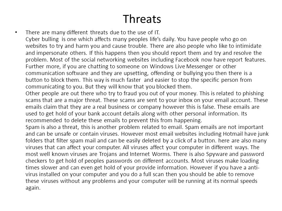Threats There are many different threats due to the use of IT.