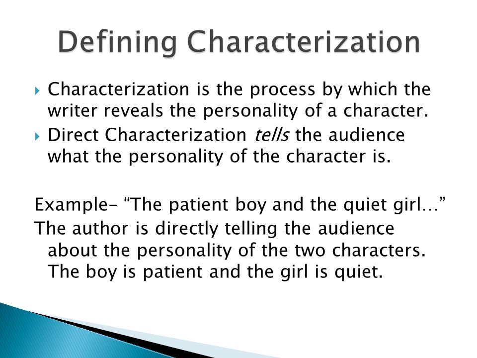  Characterization is the process by which the writer reveals the personality of a character.