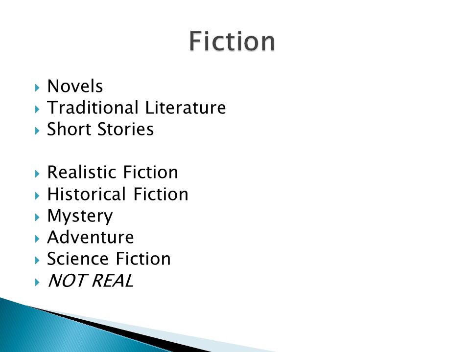  Novels  Traditional Literature  Short Stories  Realistic Fiction  Historical Fiction  Mystery  Adventure  Science Fiction  NOT REAL