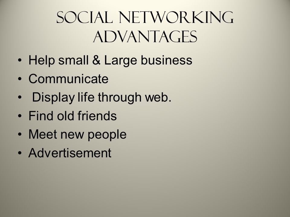Social Networking Advantages Help small & Large business Communicate Display life through web.