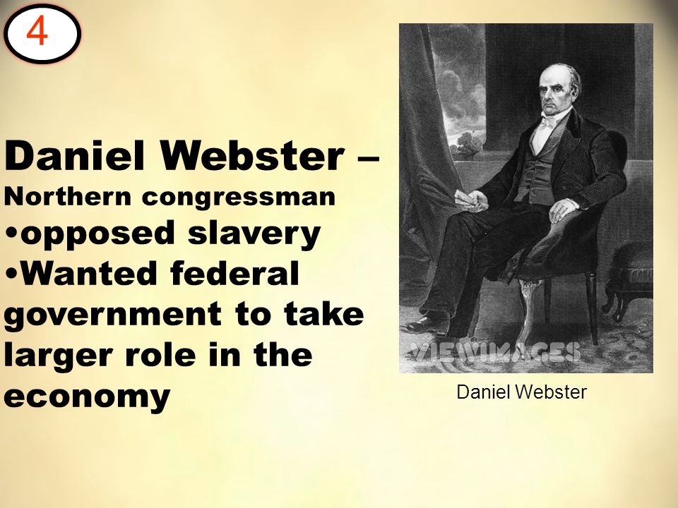 Daniel Webster – Northern congressman opposed slavery Wanted federal government to take larger role in the economy 4 Daniel Webster