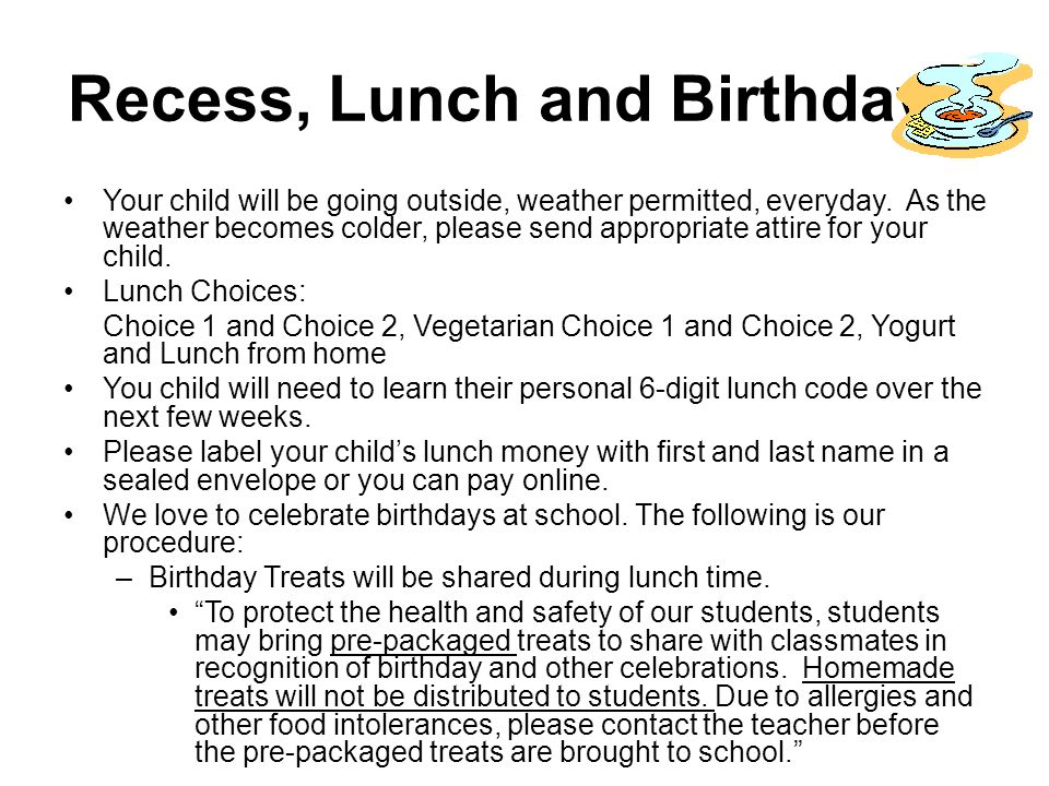 Recess, Lunch and Birthday’s Your child will be going outside, weather permitted, everyday.