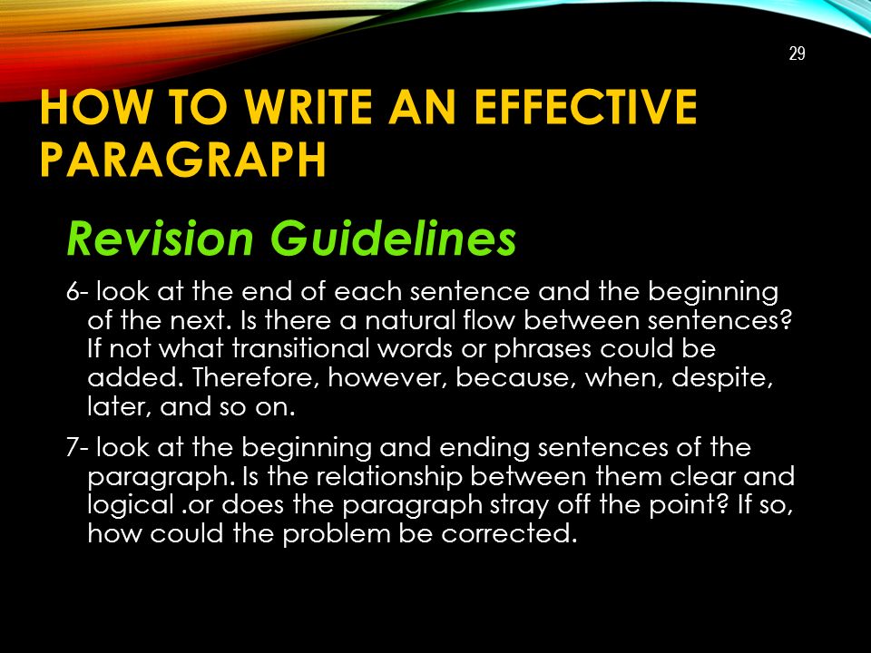 HOW TO WRITE AN EFFECTIVE PARAGRAPH Revision Guidelines 6- look at the end of each sentence and the beginning of the next.