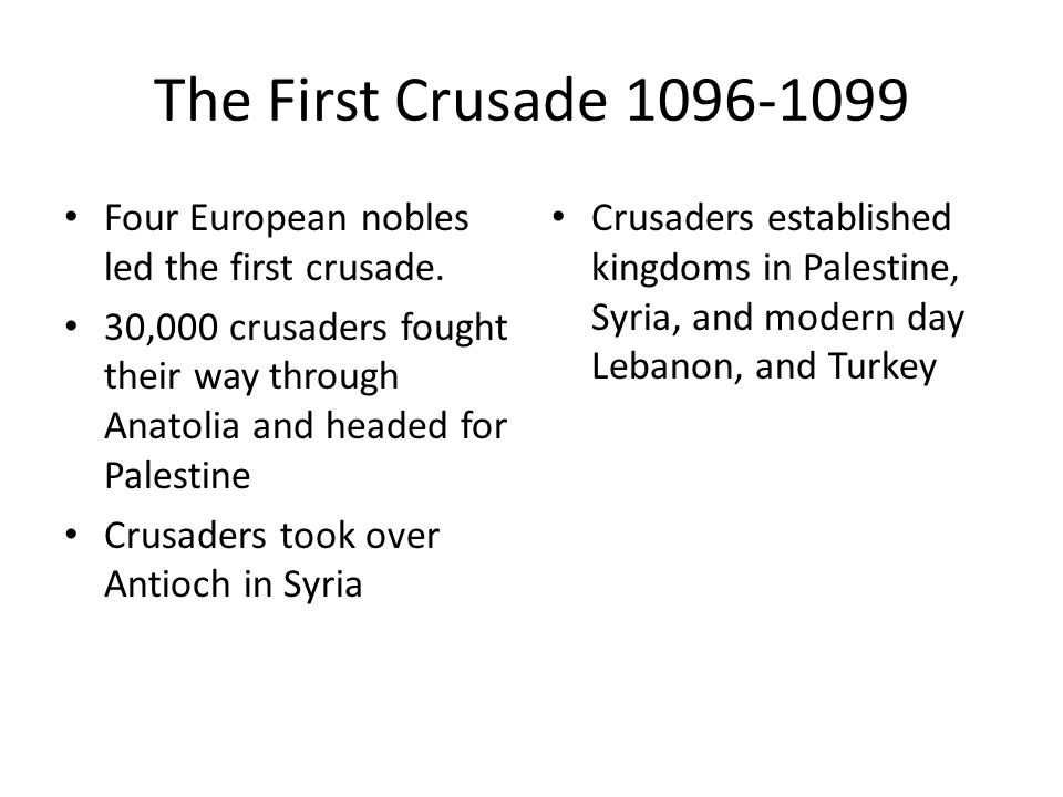 The First Crusade Four European nobles led the first crusade.