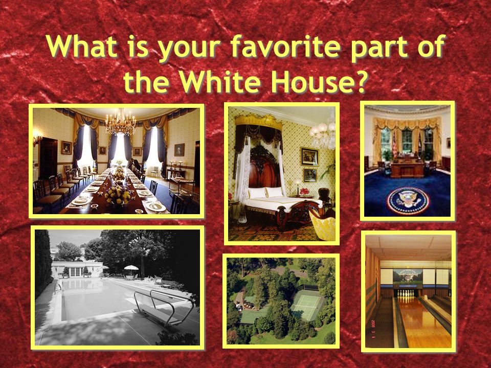 What is your favorite part of the White House