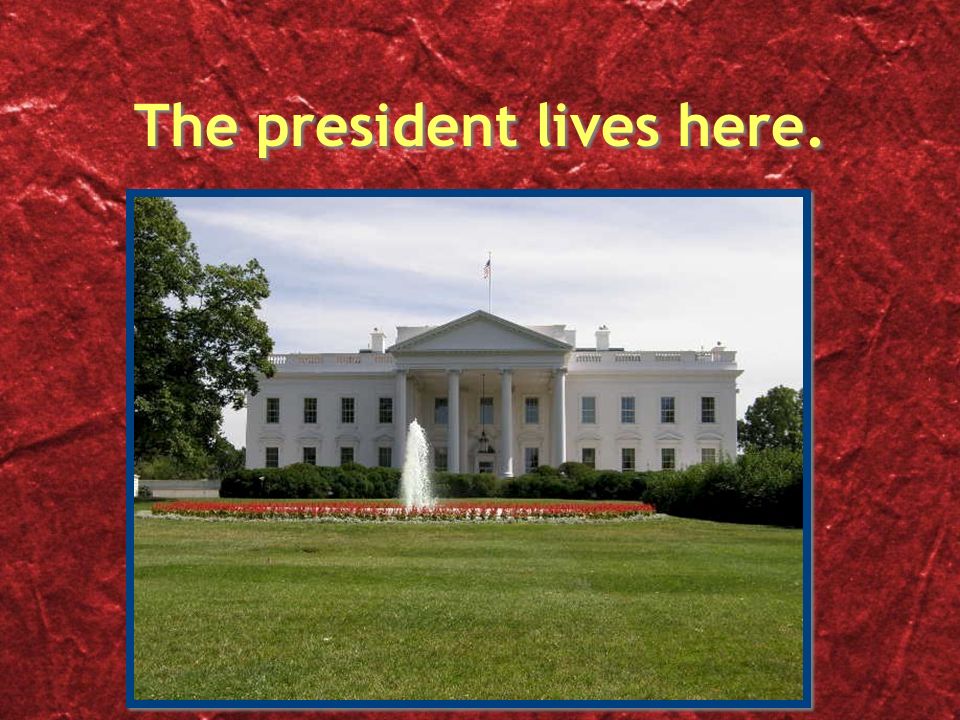 The president lives here.
