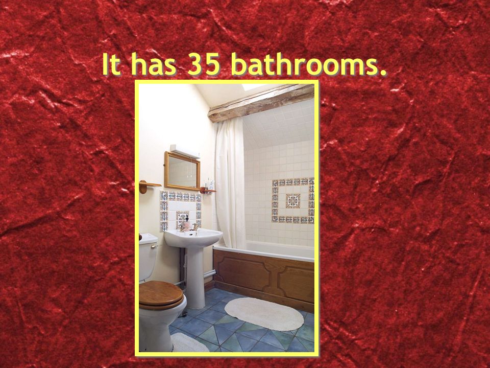 It has 35 bathrooms.