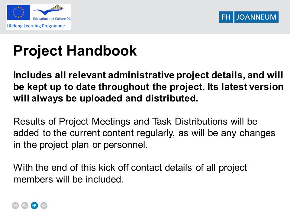 Project Handbook Includes all relevant administrative project details, and will be kept up to date throughout the project.